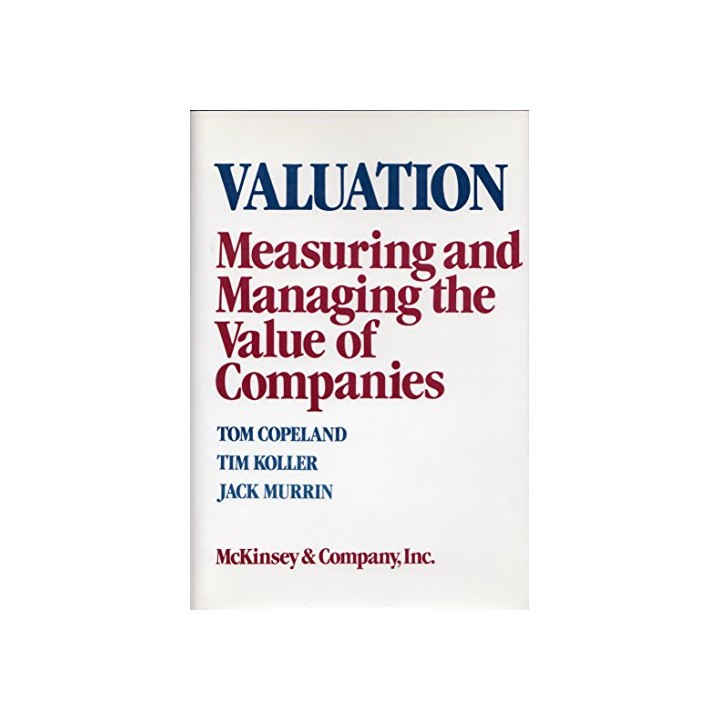 Valuation. Measuring and Managing the Value of Companies